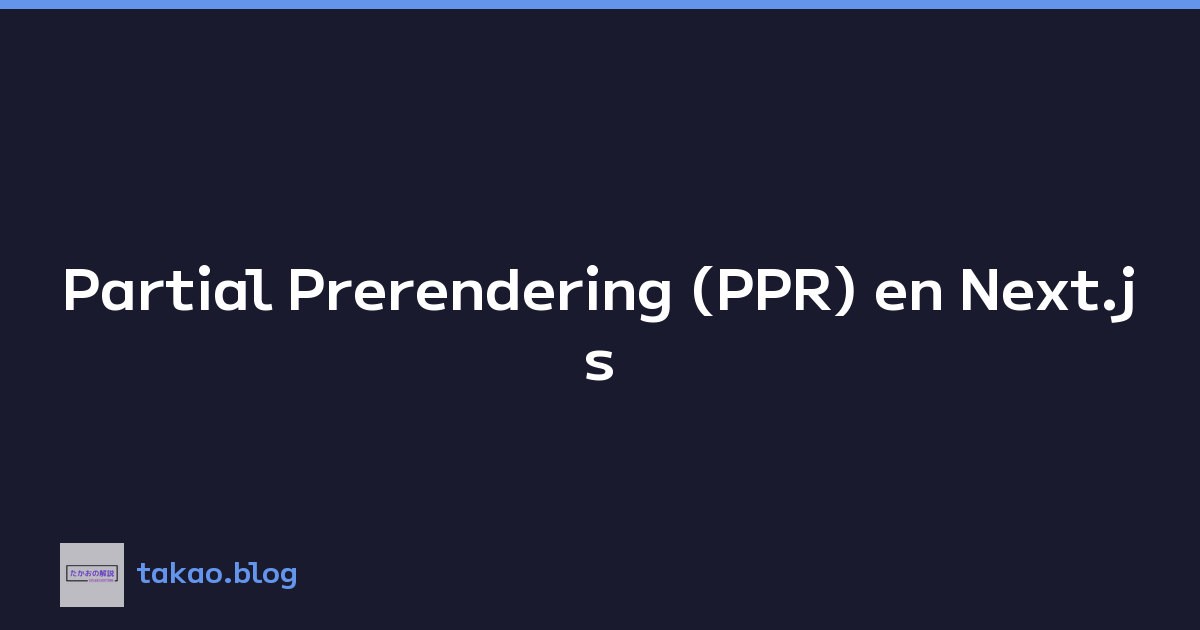 Featured image of post Partial Prerendering (PPR) en Next.js