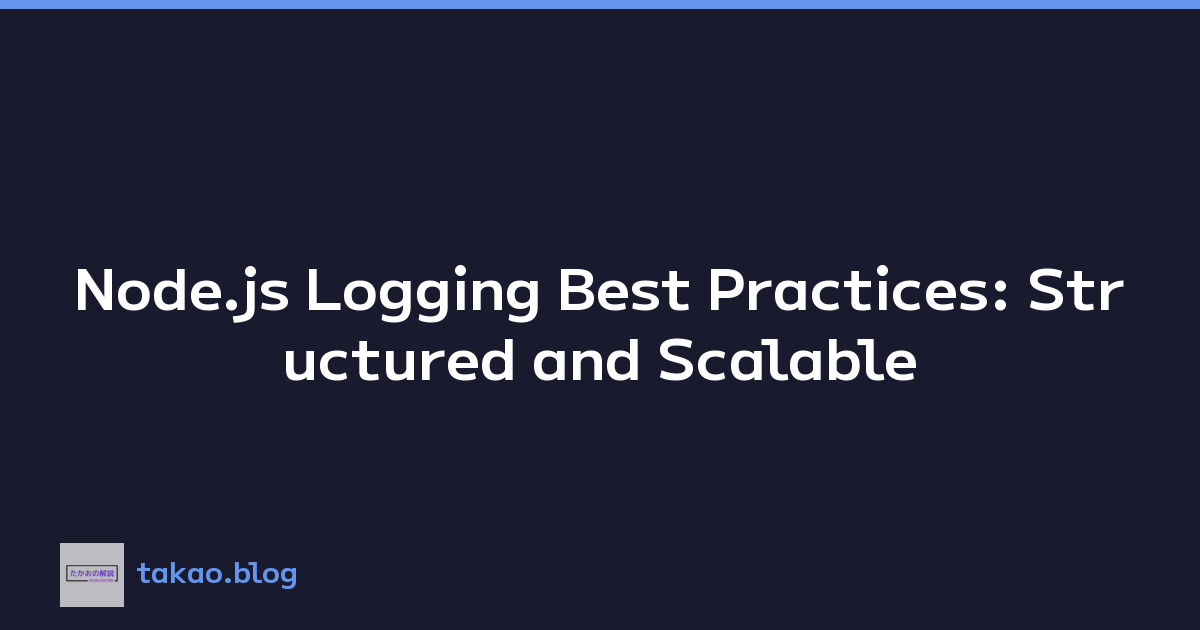 Node.js Logging Best Practices: Structured and Scalable