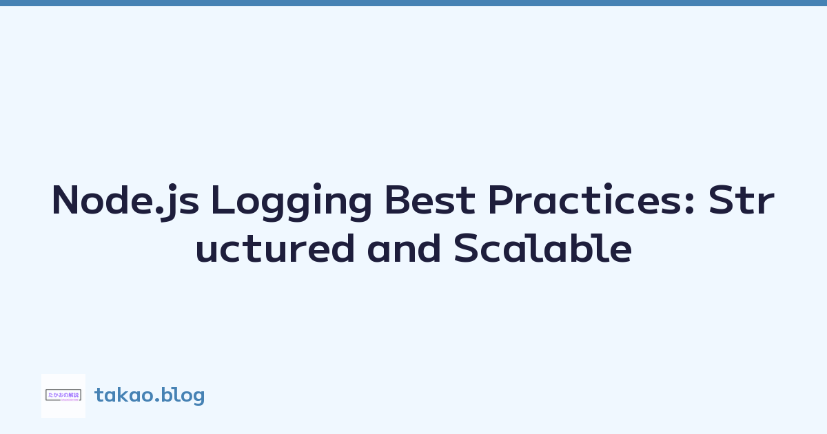 Node.js Logging Best Practices: Structured and Scalable