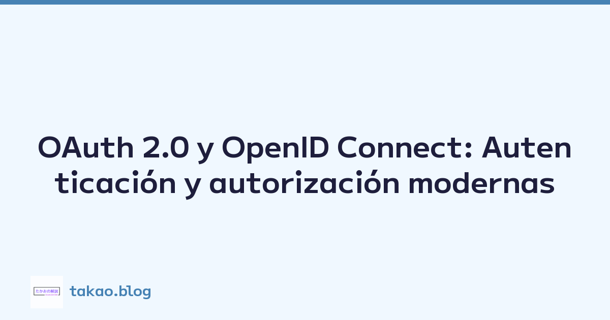 OAuth 2.0 y OpenID Connect: Autenticación y autorización modernas