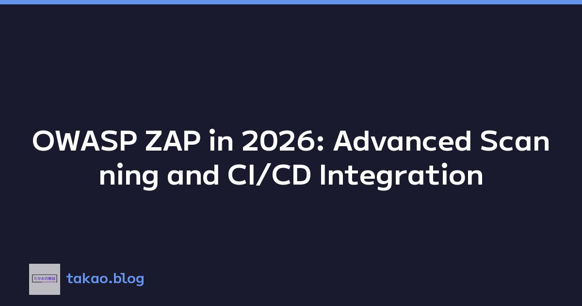 OWASP ZAP in 2026: Advanced Scanning and CI/CD Integration