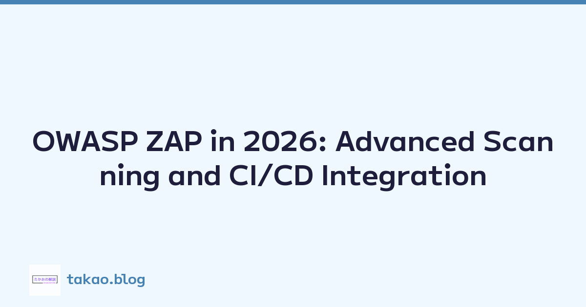 OWASP ZAP in 2026: Advanced Scanning and CI/CD Integration