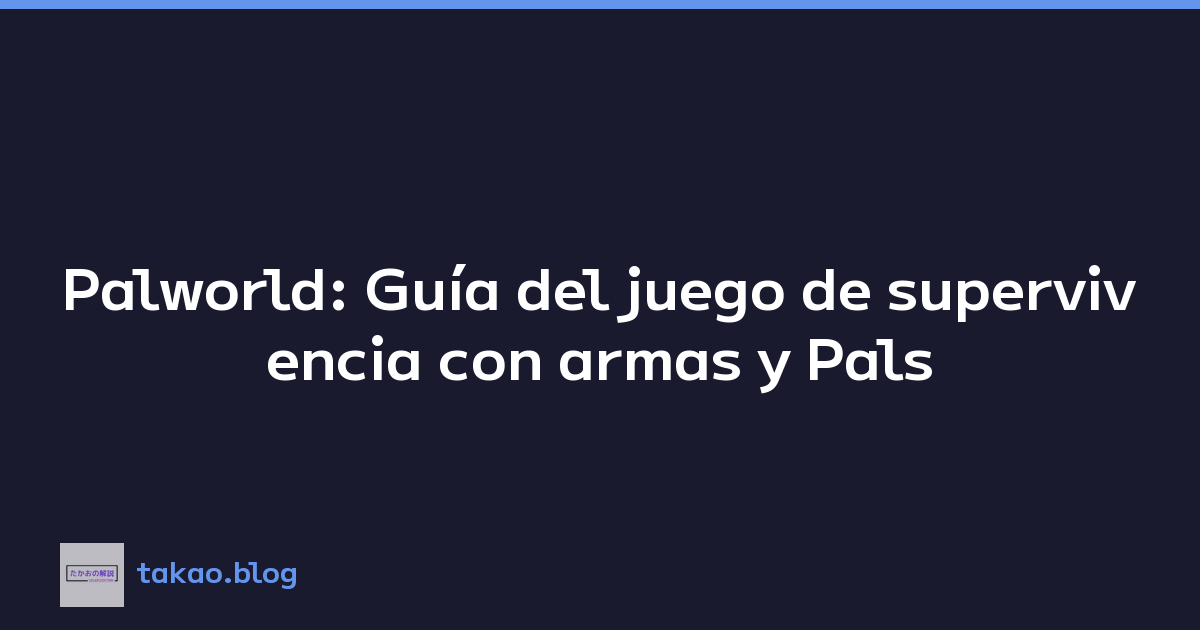 Palworld: Guía del juego de supervivencia con armas y Pals