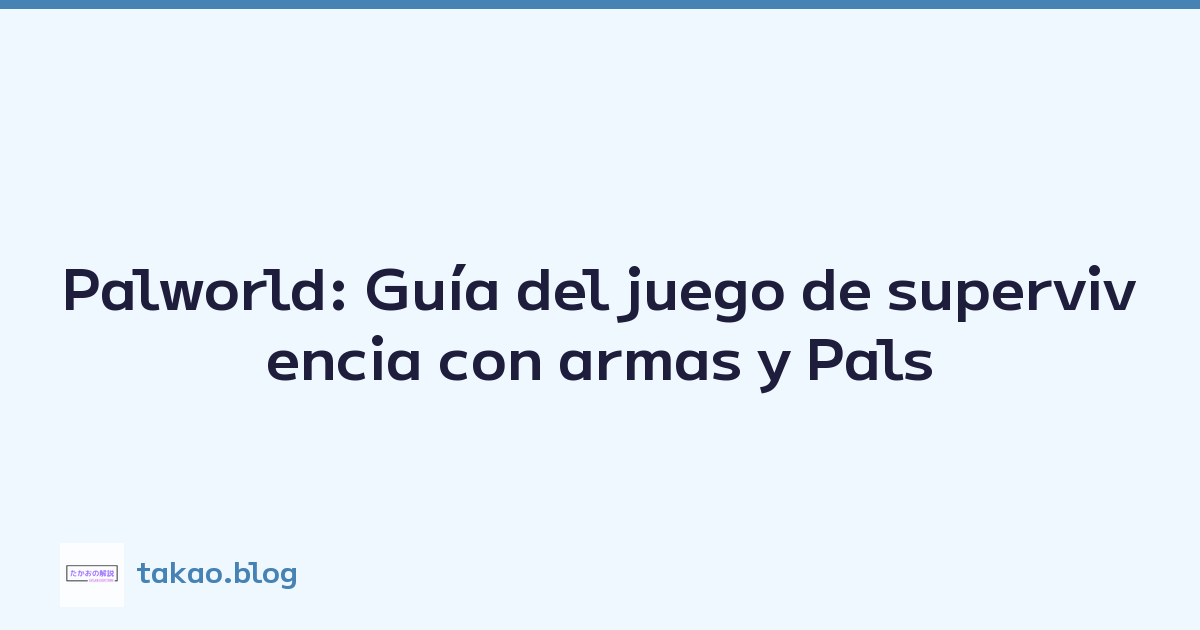 Palworld: Guía del juego de supervivencia con armas y Pals