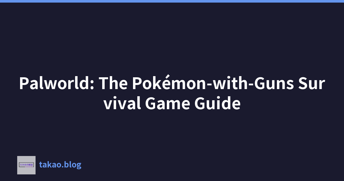 Palworld: The Pokémon-with-Guns Survival Game Guide