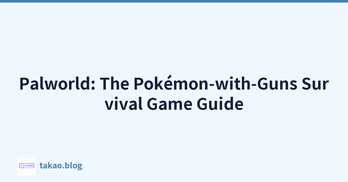Palworld: The Pokémon-with-Guns Survival Game Guide