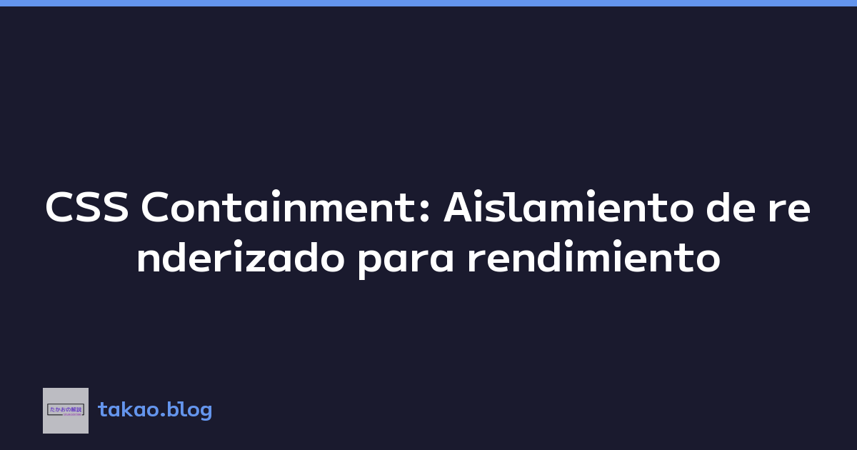 CSS Containment: Aislamiento de renderizado para rendimiento