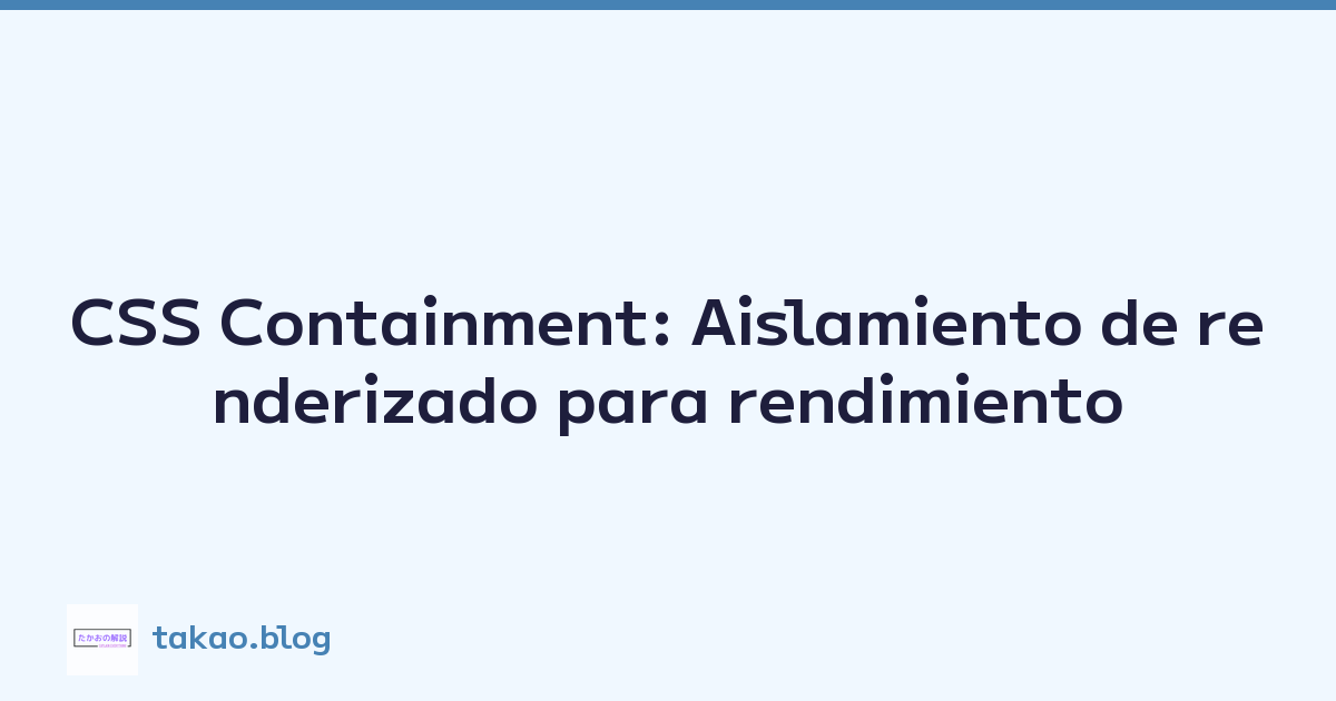CSS Containment: Aislamiento de renderizado para rendimiento