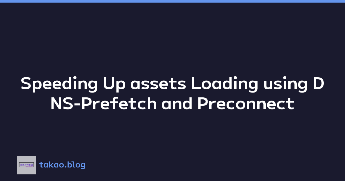 Speeding Up assets Loading using DNS-Prefetch and Preconnect