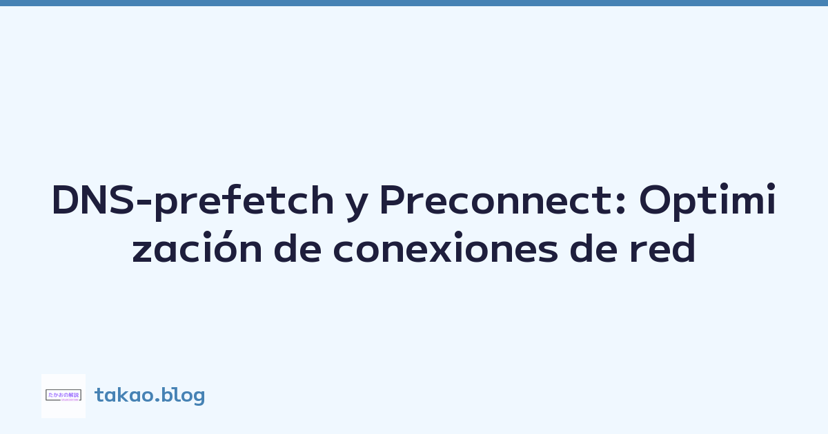 DNS-prefetch y Preconnect: Optimización de conexiones de red