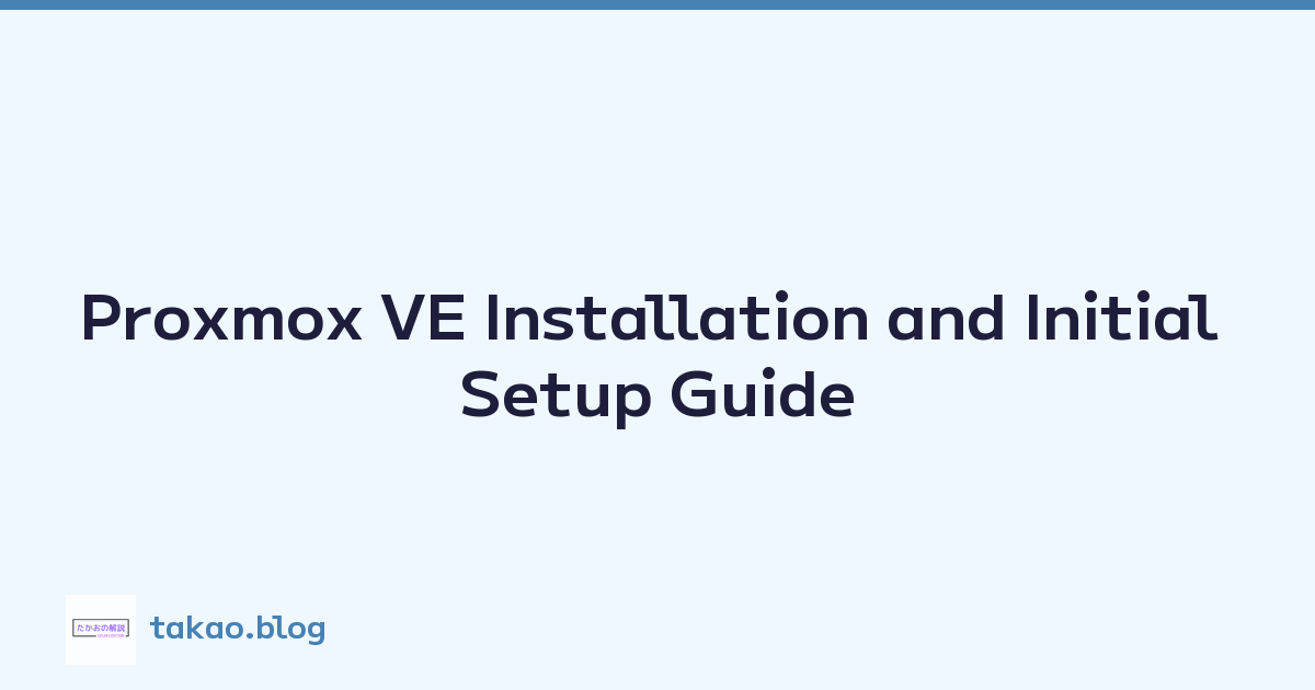 Proxmox VE Installation and Initial Setup Guide