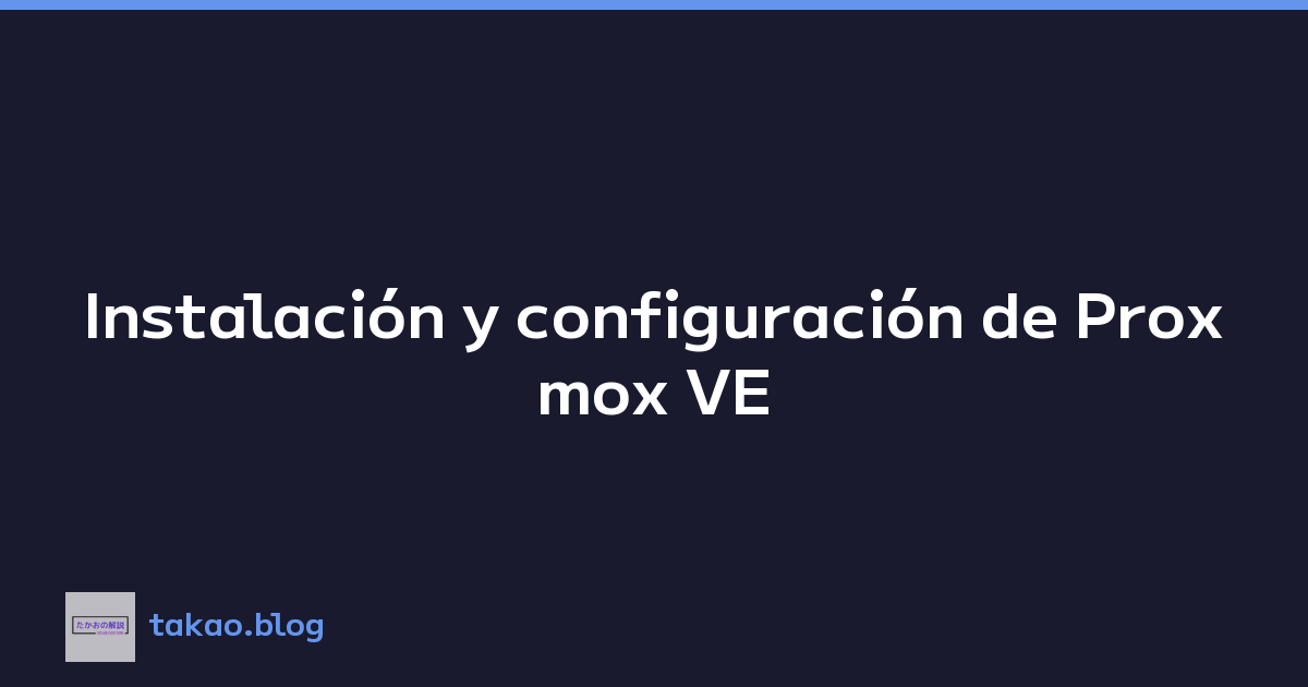 Instalación y configuración de Proxmox VE