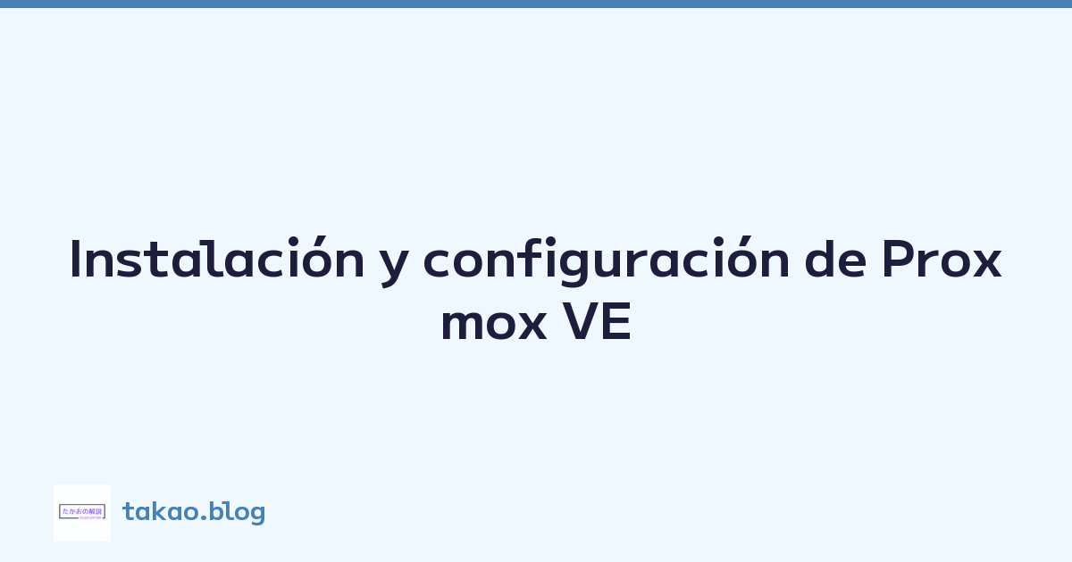 Instalación y configuración de Proxmox VE