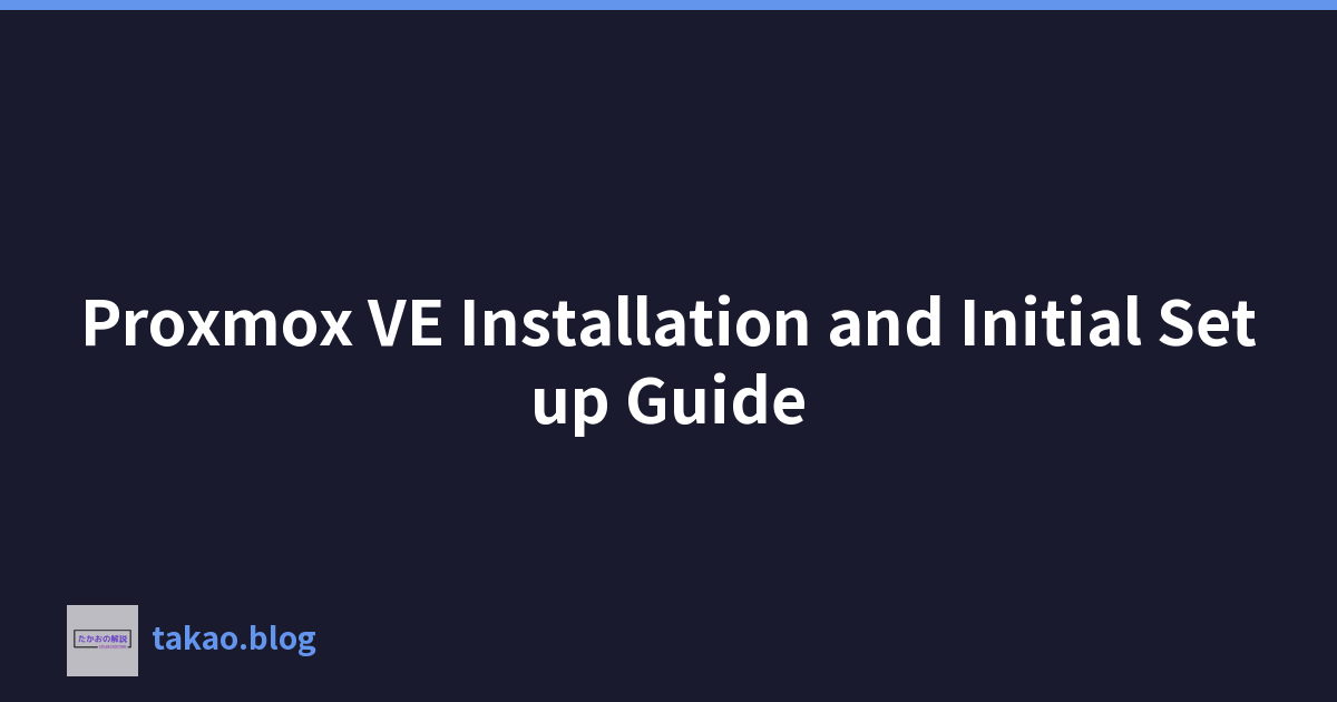 Proxmox VE Installation and Initial Setup Guide