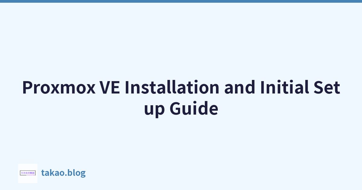 Proxmox VE Installation and Initial Setup Guide