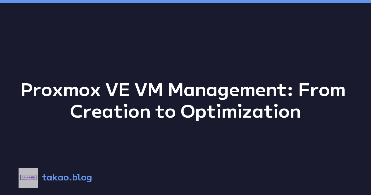 Proxmox VE VM Management: From Creation to Optimization