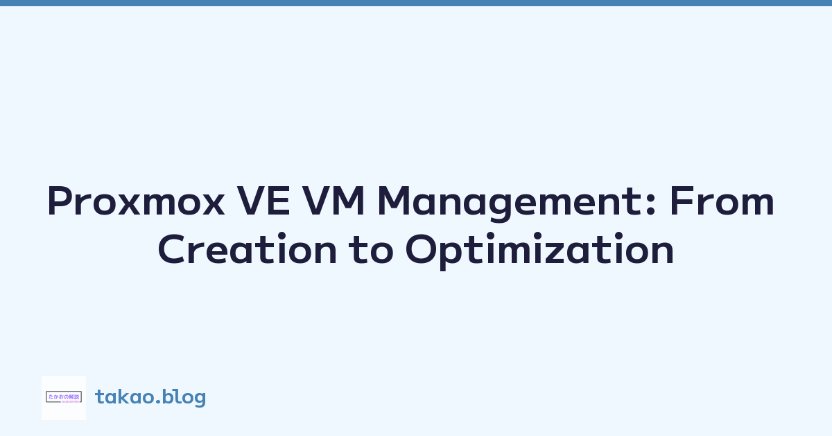 Proxmox VE VM Management: From Creation to Optimization
