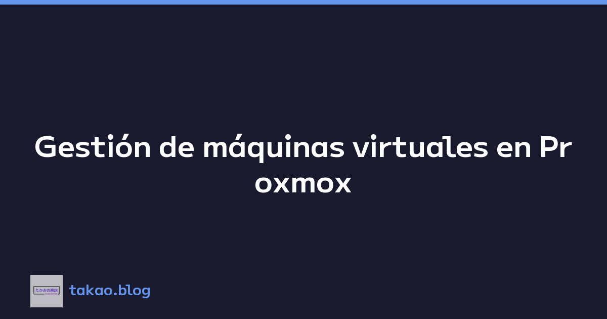 Gestión de máquinas virtuales en Proxmox