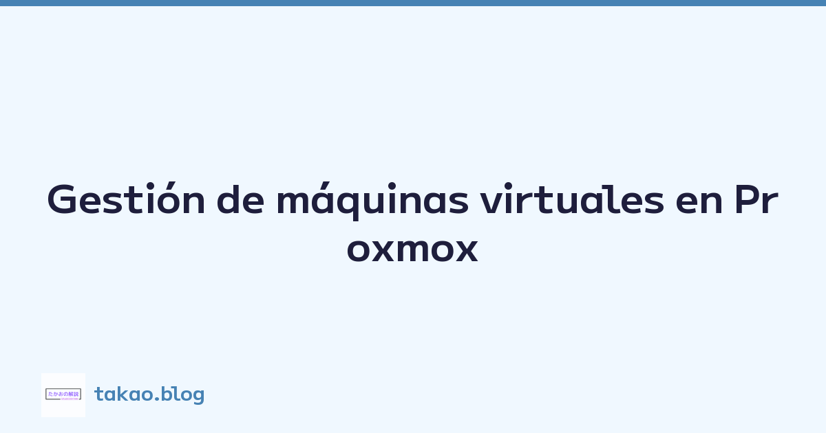 Gestión de máquinas virtuales en Proxmox