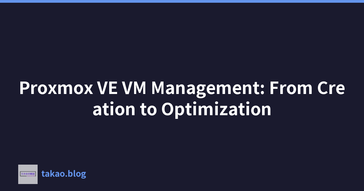 Proxmox VE VM Management: From Creation to Optimization