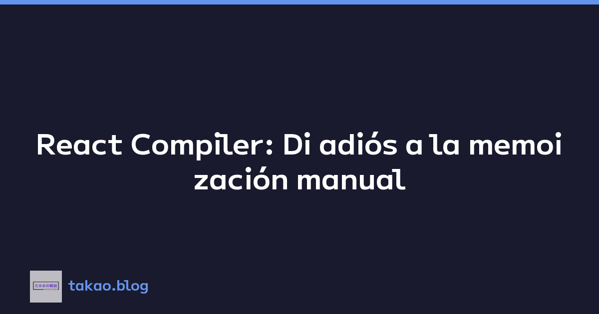 Featured image of post React Compiler: Di adiós a la memoización manual