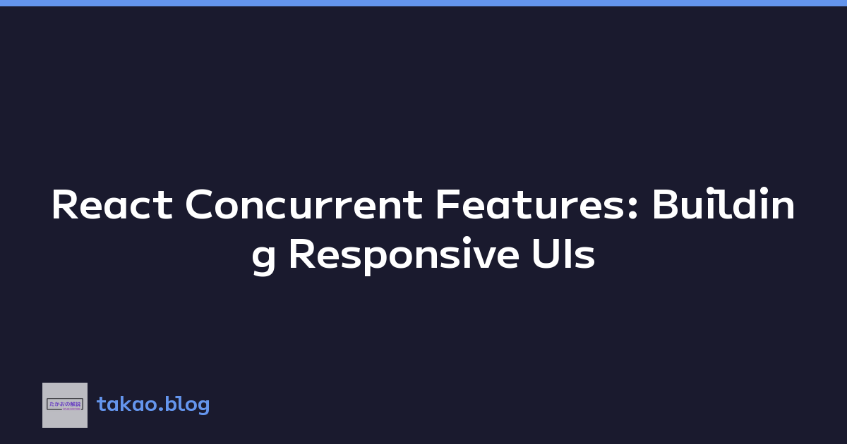 React Concurrent Features: Building Responsive UIs
