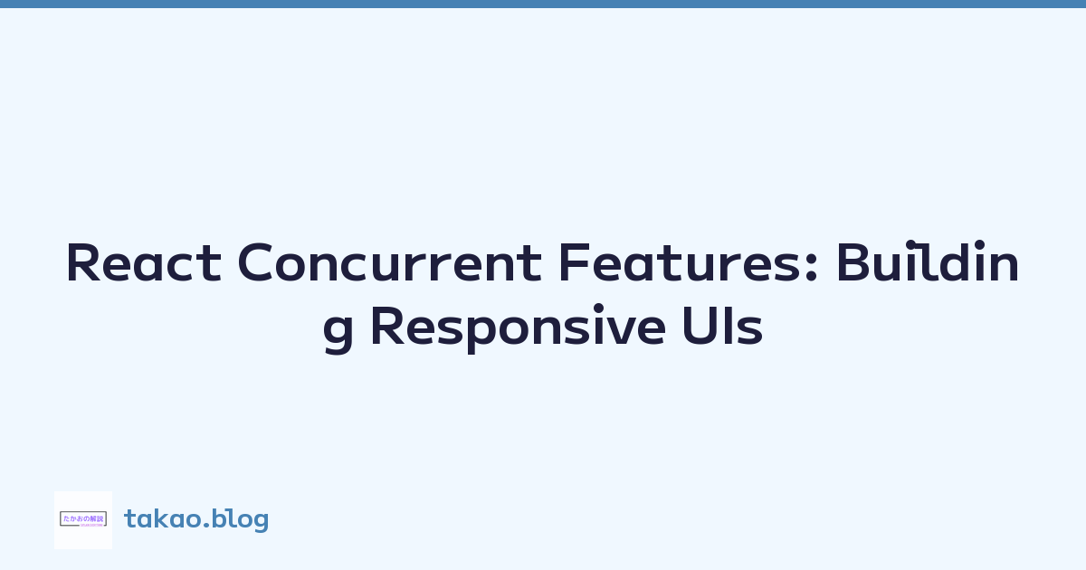React Concurrent Features: Building Responsive UIs