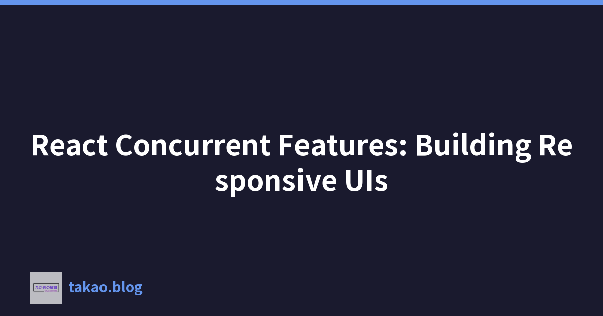 Featured image of post React 并发功能:构建响应式 UI