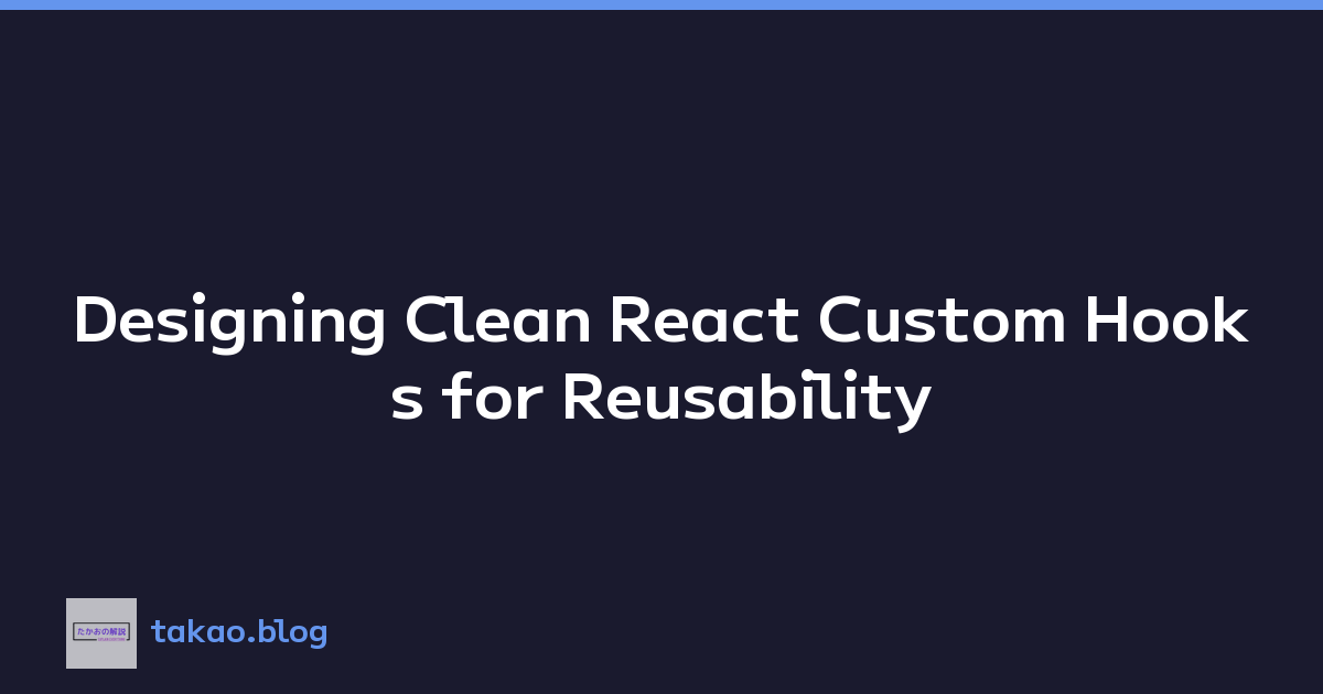 Designing Clean React Custom Hooks for Reusability