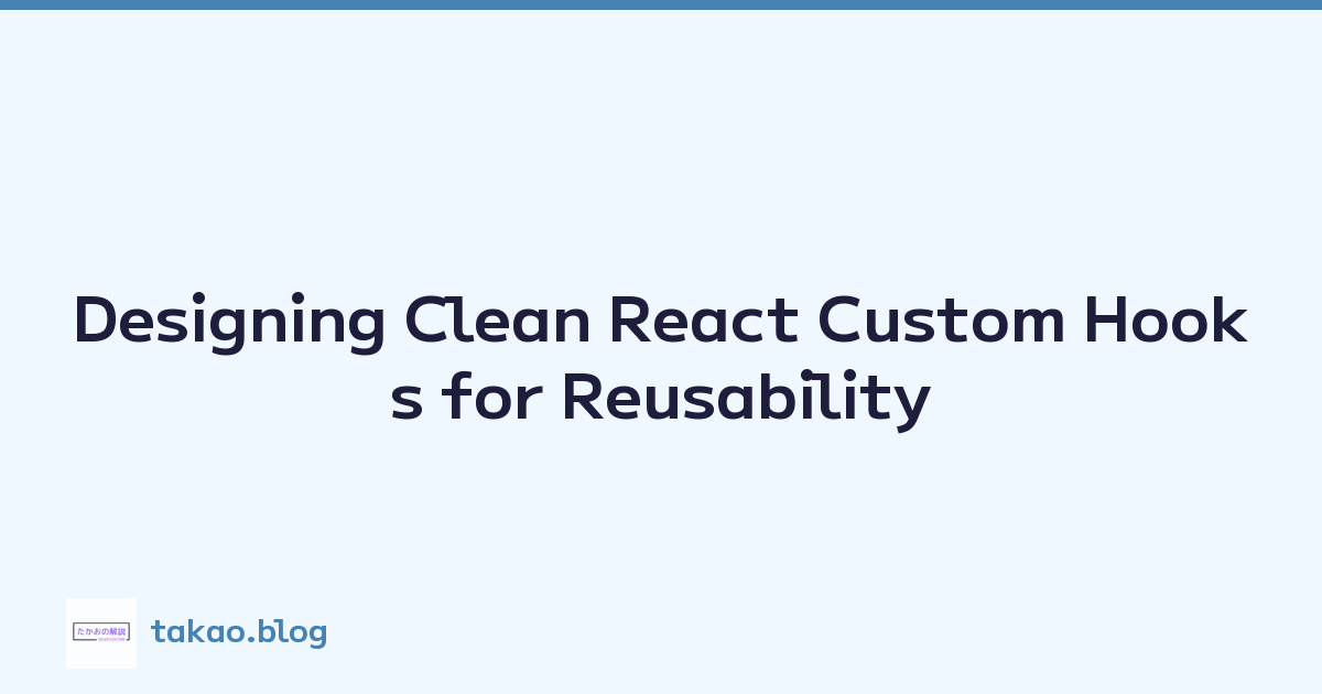 Designing Clean React Custom Hooks for Reusability