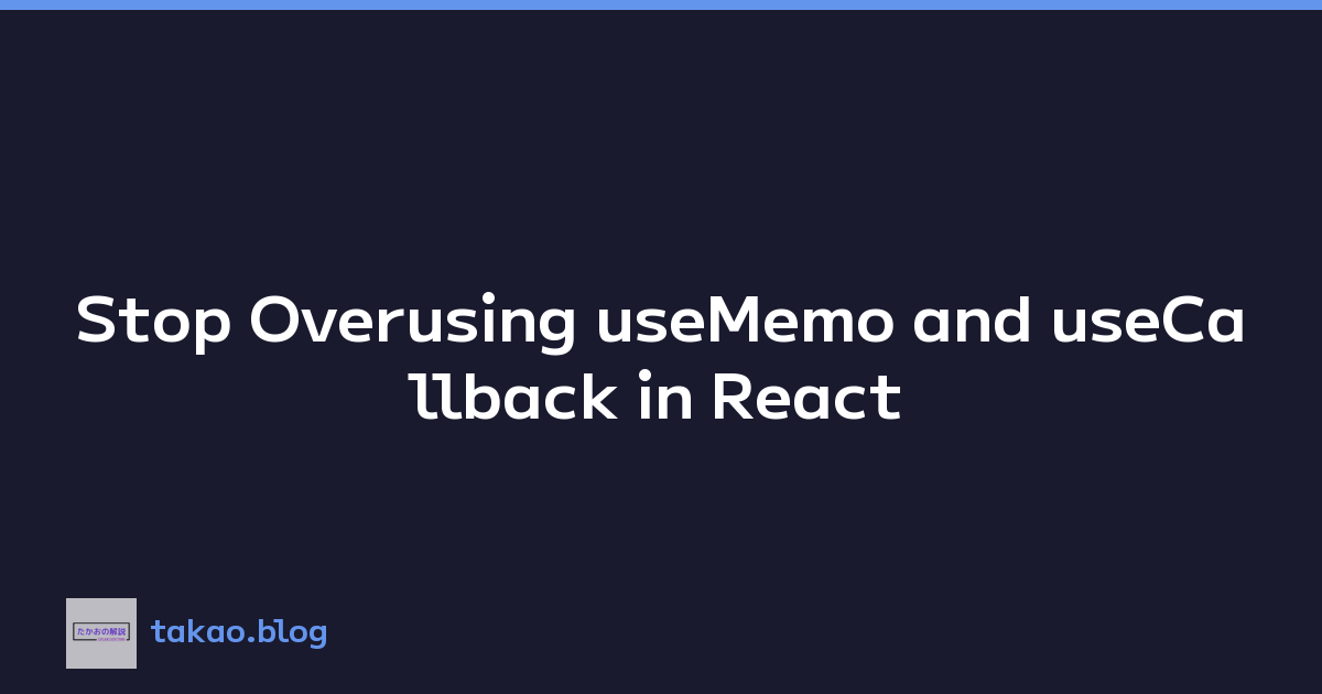 Stop Overusing useMemo and useCallback in React