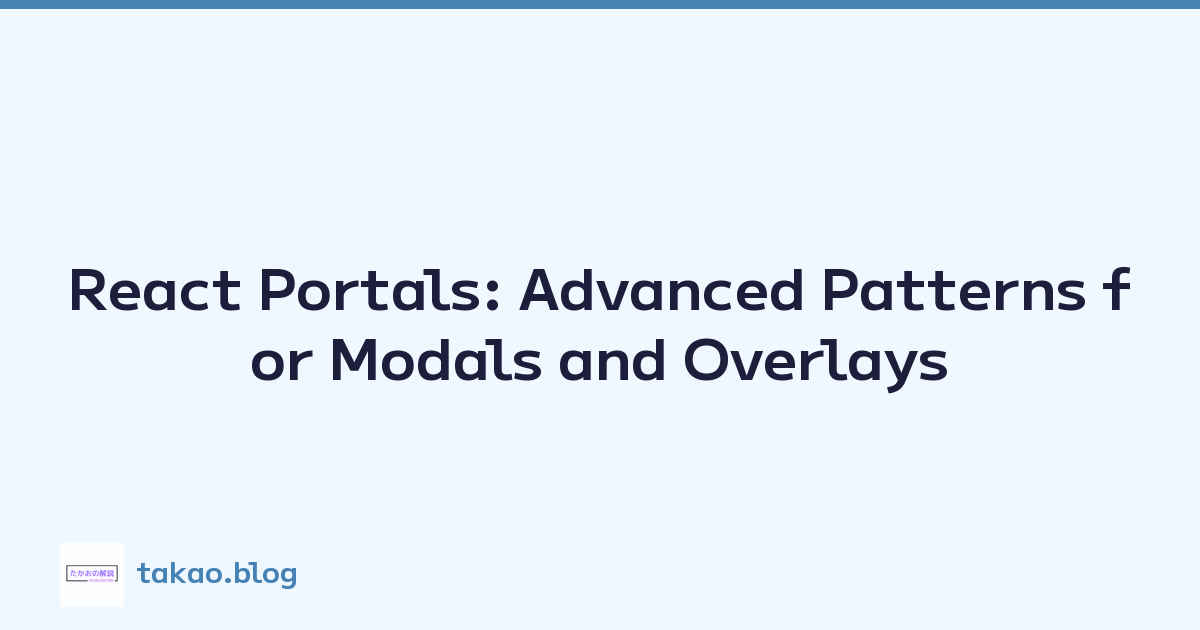 React Portals: Advanced Patterns for Modals and Overlays