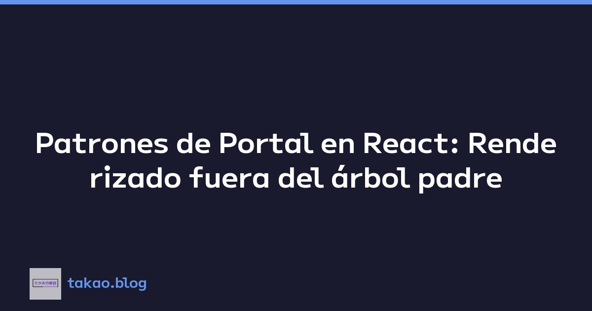 Featured image of post Patrones de Portal en React: Renderizado fuera del árbol padre