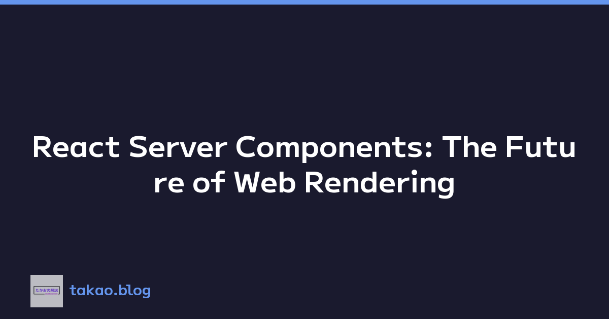 React Server Components: The Future of Web Rendering