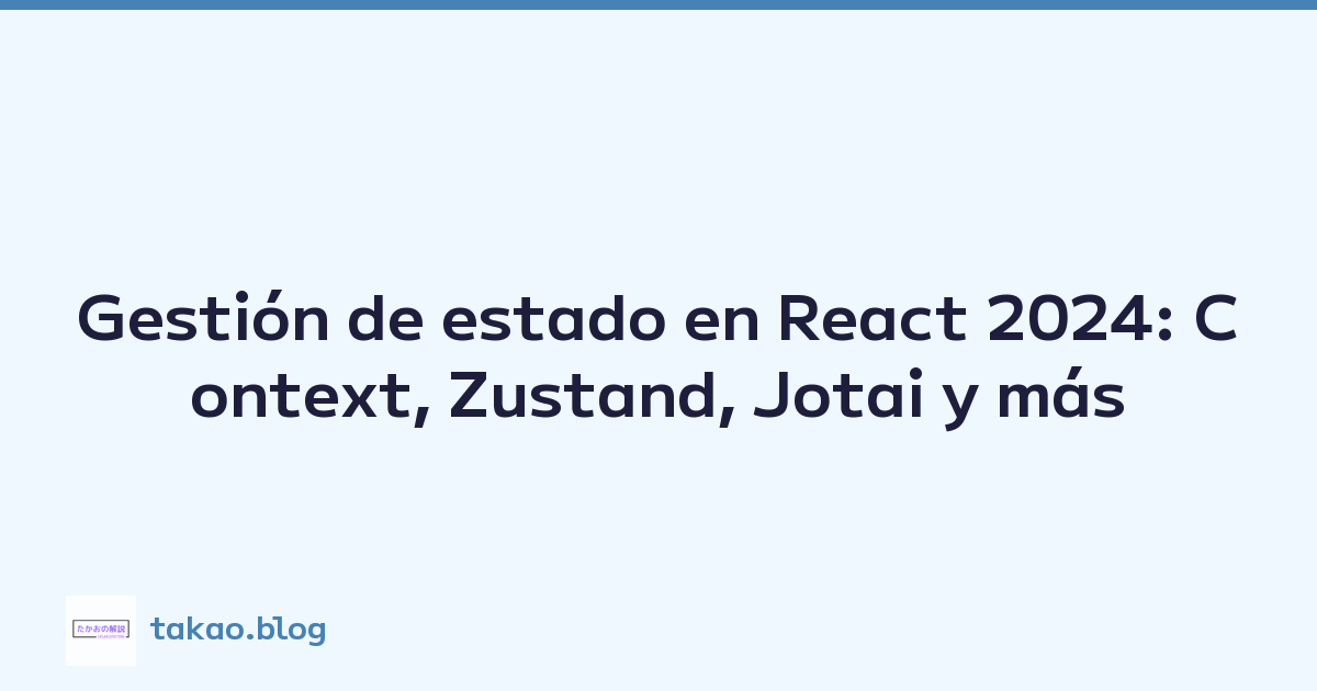 Gestión de estado en React 2024: Context, Zustand, Jotai y más