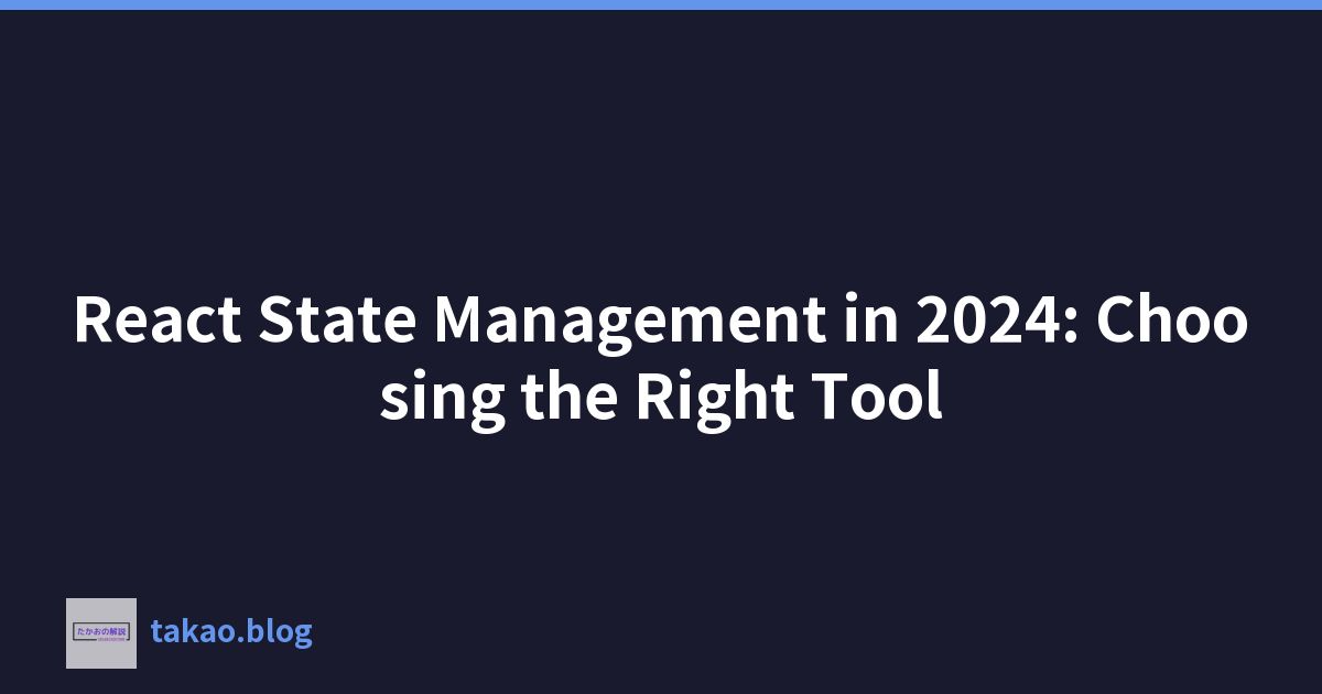 React State Management in 2024: Choosing the Right Tool