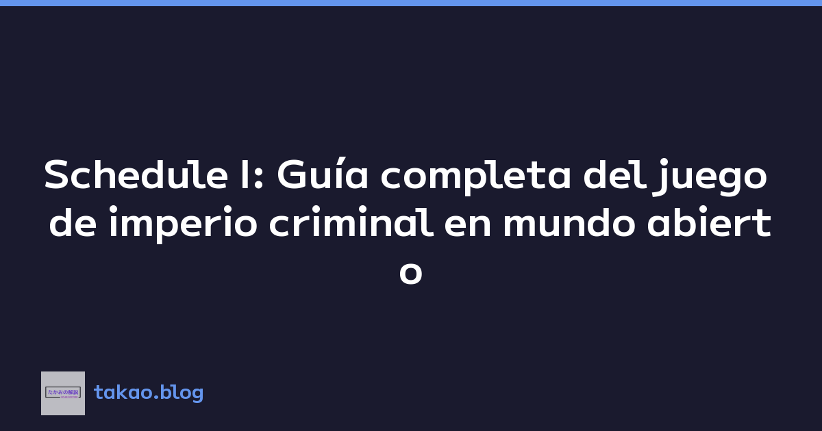 Schedule I: Guía completa del juego de imperio criminal en mundo abierto