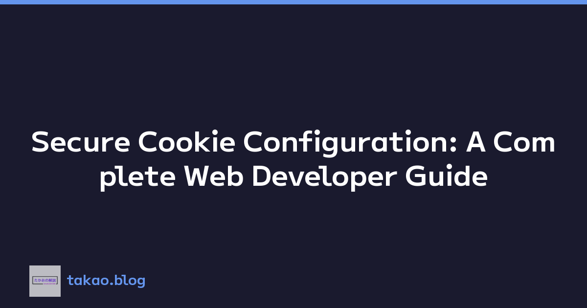 Secure Cookie Configuration: A Complete Web Developer Guide