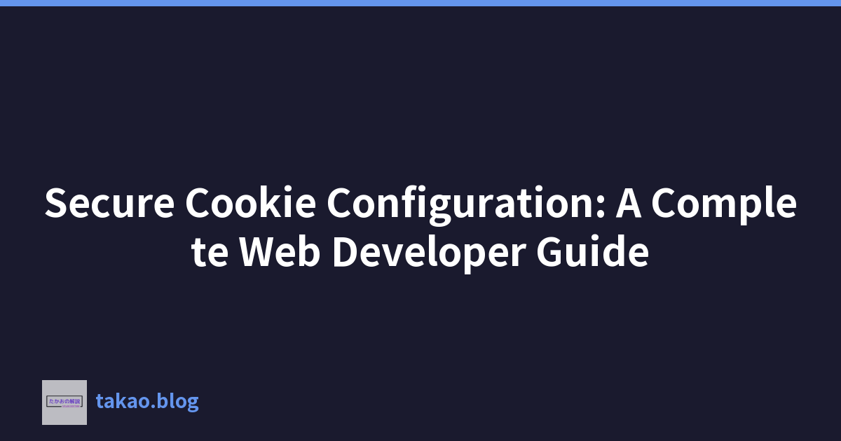 Secure Cookie Configuration: A Complete Web Developer Guide