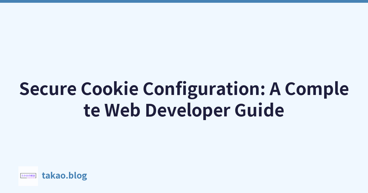 Secure Cookie Configuration: A Complete Web Developer Guide