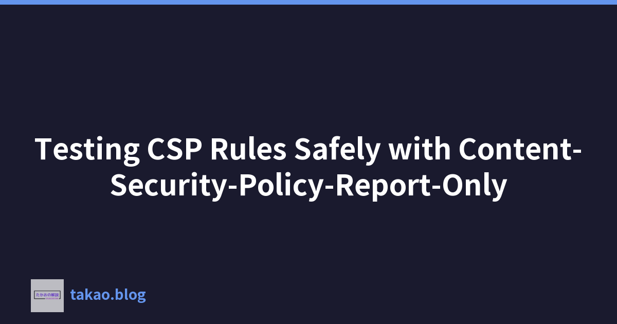 Featured image of post 使用仅内容安全策略报告安全地测试 CSP 规则