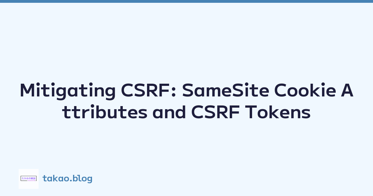 Mitigating CSRF: SameSite Cookie Attributes and CSRF Tokens
