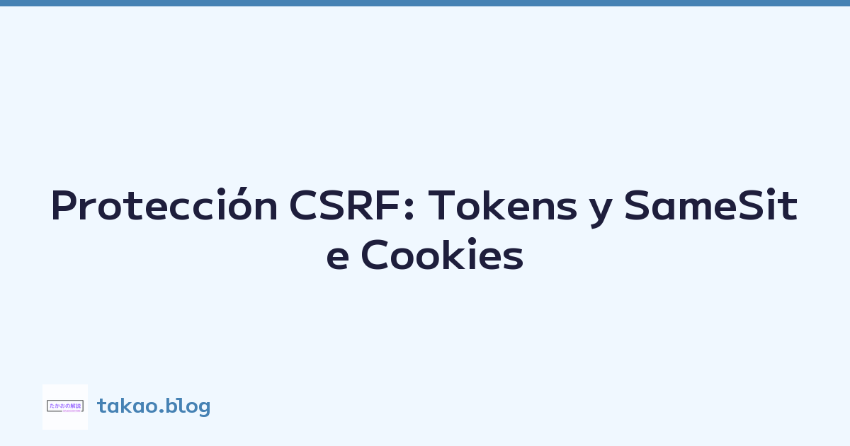 Protección CSRF: Tokens y SameSite Cookies