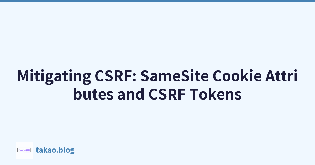 Mitigating CSRF: SameSite Cookie Attributes and CSRF Tokens