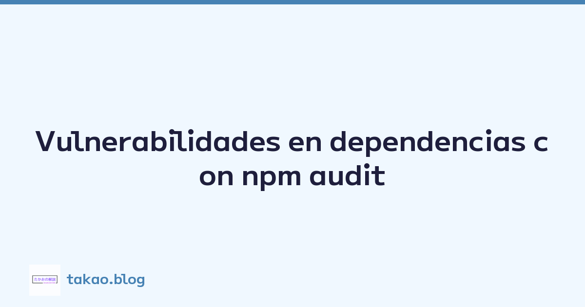 Vulnerabilidades en dependencias con npm audit