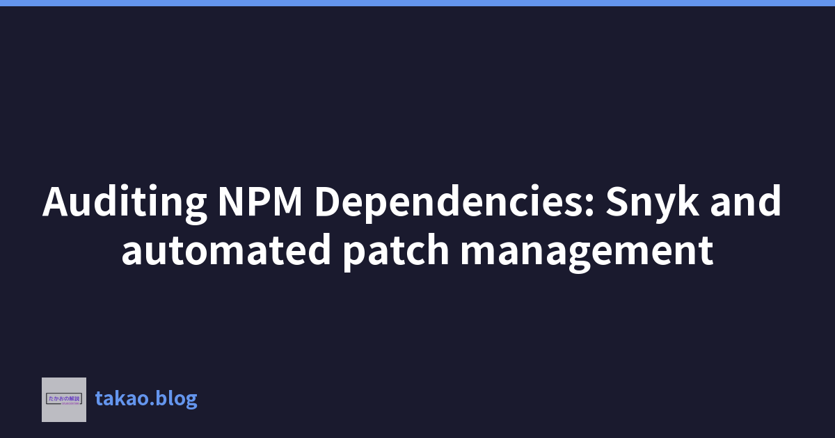 Featured image of post 審核 NPM 依賴關係:Snyk 和自動化修補程式管理