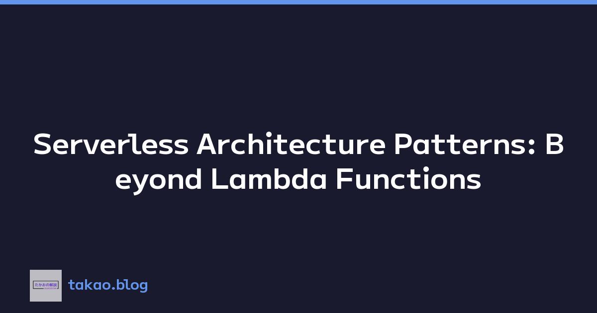 Serverless Architecture Patterns: Beyond Lambda Functions