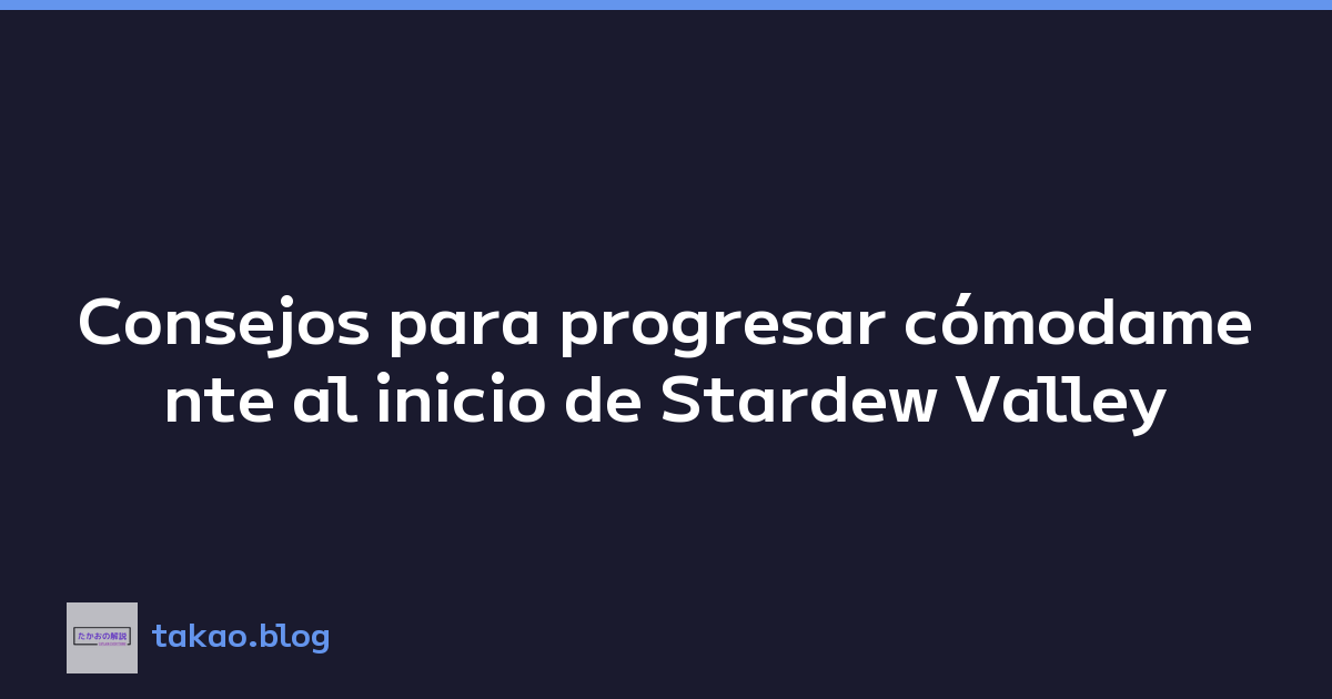 Consejos para progresar cómodamente al inicio de Stardew Valley