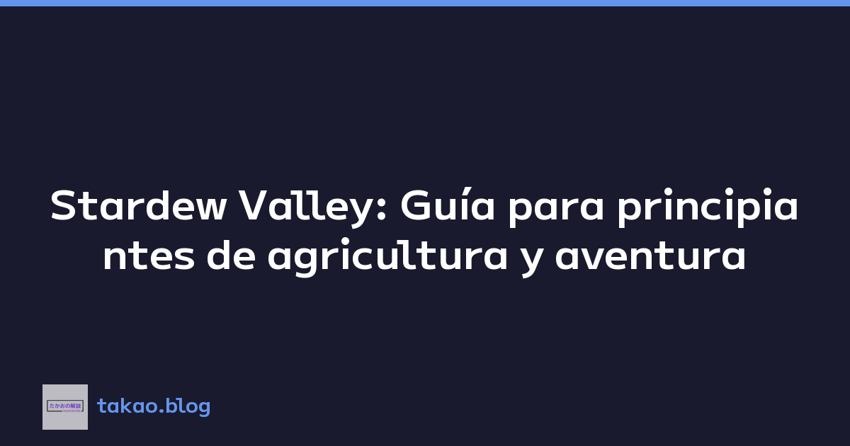 Stardew Valley: Guía para principiantes de agricultura y aventura