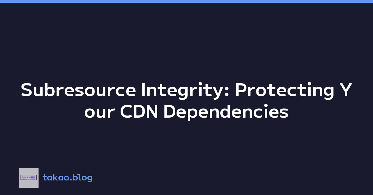 Subresource Integrity: Protecting Your CDN Dependencies